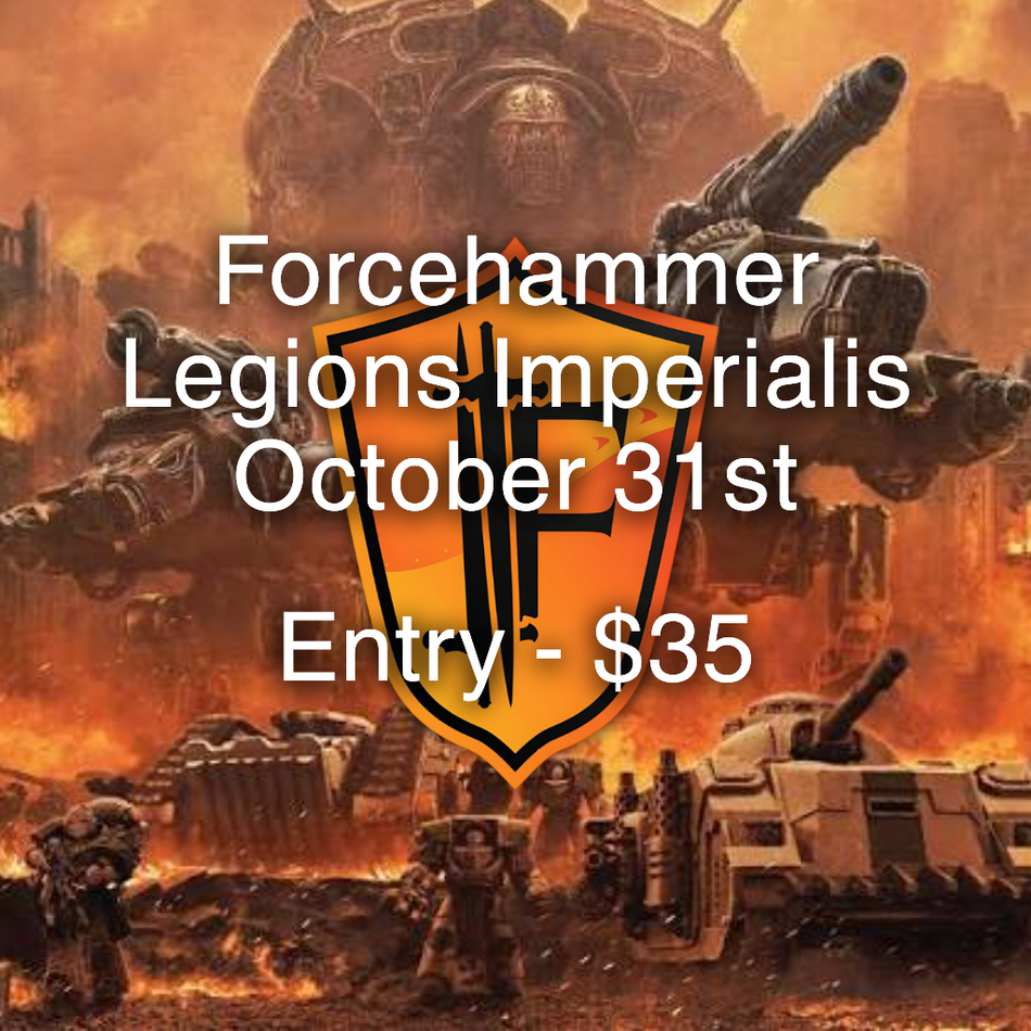 Irresistible Forcehammer - Legions Imperialis Event - 31st October